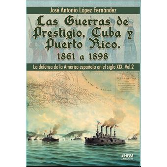 Las Guerras De Prestigio, Cuba Y Puerto Rico. 1861-1898. La