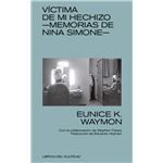 Víctima de mi hechizco: Memorias de Nina Simone