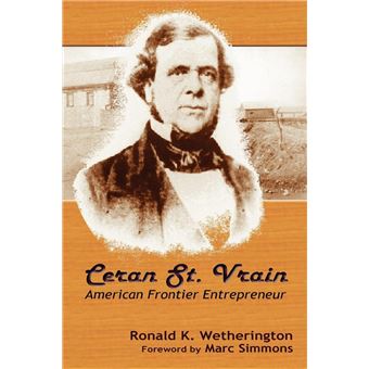 Ceran St. Vrain, American Frontier Entrepreneur - 1