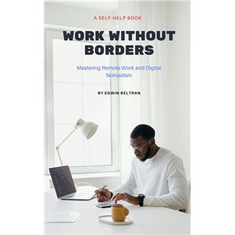 Work Without Borders: Mastering Remote Work and Digital Nomadism - 1