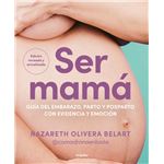 Ser mamá. Guía del embarazo, parto y posparto con evidencia