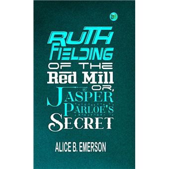 Ruth Fielding of the Red Mill; Or, Jasper Parloe's Secret - 1