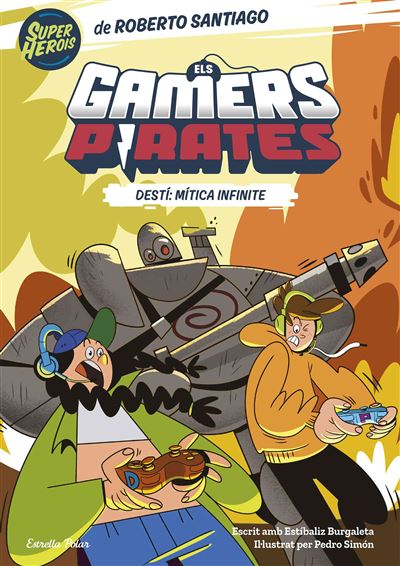 Els Gamers Pirates 1. Destí: Mítica Infinite -  Roberto Santiago (Autor), Xavier Rodríguez Cervelló (Traducción)