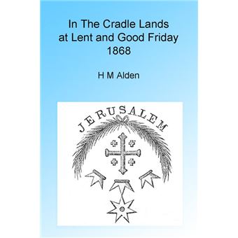 In the Cradle Lands at Lent and Good Friday 1868, Illustrated. - 1