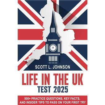 Life in the UK Test 2025 500+ Practice Questions, Key Facts, and Insider Tips to Pass on Your First Try - 1