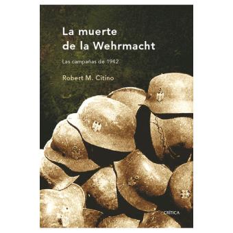 La muerte de la Wehrmacht - Robert M. Citino -5% en libros