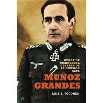 Muñoz Grandes: héroe de marruecos, general de la División Azul