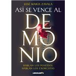 Así se vence al demonio. Hablan los poseídos, hablan los exorcistas