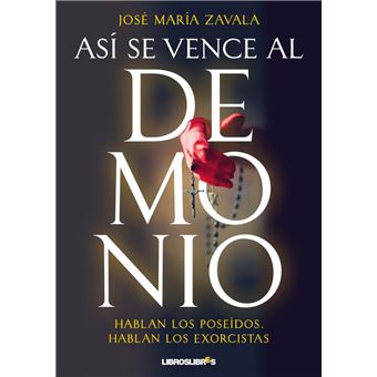 Así se vence al demonio. Hablan los poseídos, hablan los exorcistas