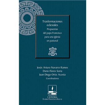 Trasformaciones eclesiales. Propuestas del papa Francisco para una iglesia en pastoral (Cátedra Eusebio Francisco Kino) - 1