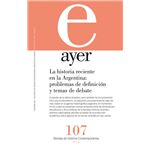 Ayer 107. La historia reciente en la Argentina