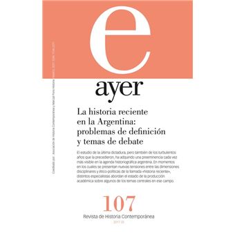 Ayer 107. La historia reciente en la Argentina