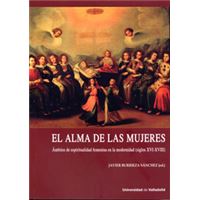 Alma De Las Mujeres, El. Ámbitos De Espiritualidad Femenina En La Modernidad (Siglos Xvi-Xviii)