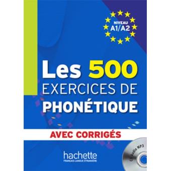 Les 500 exercices de phonétique. Niveau A1-A2 : avec corrigés + CD
