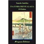 Una Tumba Frente Al Agua. 130 Haikus
