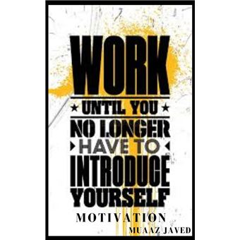 Work until you no longer have to introduce yourself - 1