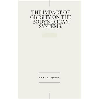 The Impact Of Obesity On The Body's Organ Systems. - 1