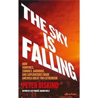 The Sky is Falling! - How Vampires, Zombies, Androids and Superheroes Made America Great for Extremism