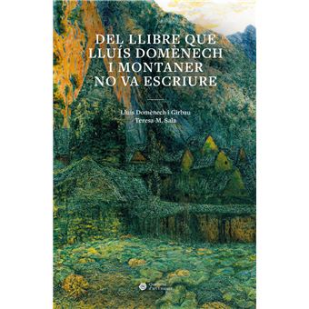 Del llibre que Lluís Domènech i Montaner no va escriure