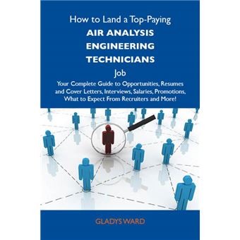 How to Land a Top-Paying Air analysis engineering technicians Job: Your Complete Guide to Opportunities, Resumes and Cover Letters, Interviews, Salaries, Promotions, What to Expect From Recruiters and More - 1