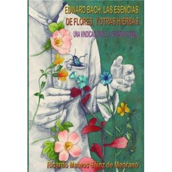 Edward Bach,Las Esencias De Flores Y Otras Hierbas. Una Vindicación De La Terapia Floral - 1