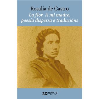 La flor, A mi madre, poesía dispersa e traducións