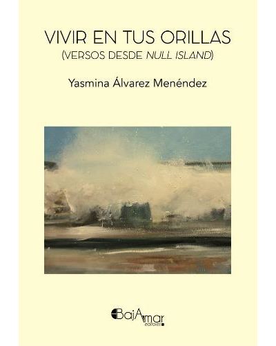 Vivir en tus orillas (versos desde Null Island) - Yasmina Álvarez Menéndez  -5% en libros | FNAC