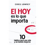 El hoy es lo que importa: 10 hábitos para una vida y un mundo mejores