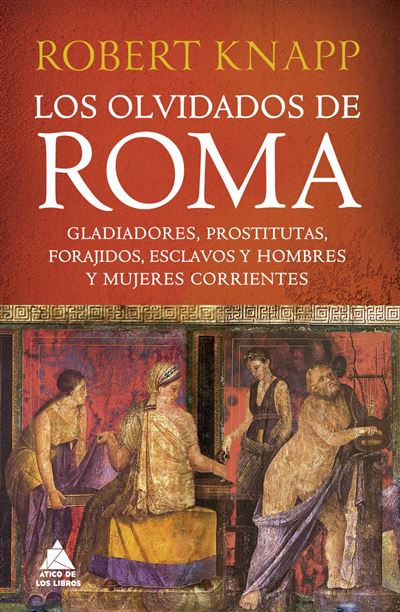 Ático De Los Libros Los Olvidados De Roma - Robert Knapp (Autor)