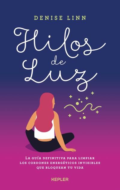 Hilos La Definitiva para limpiar los cordones invisibles que bloquean tu vida tapa blanda kepler libro denise linn español luzhilos epub