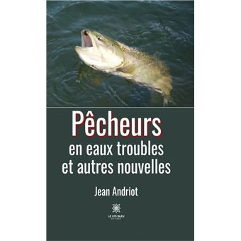 Pêcheurs en eaux troubles et autres nouvelles - 1