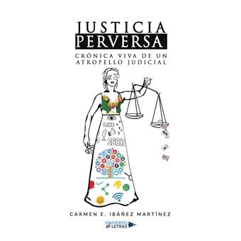 Justicia Perversa. Crónica Viva De Un Atropello Judicial - 1