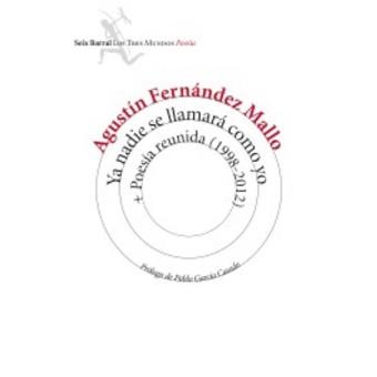 Ya nadie se llamará como yo. Poesía reunida (1998-2012)