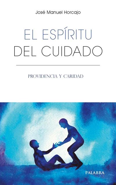 Ediciones Palabra, S.a. El Espiritu Del Cuidado - José Manuel Horcajo (Autor)