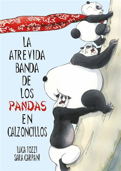 La atrevida banda de los pandas en calzoncillos -  Manuel Manzano Gómez (Traducción), Luca Tozzi (Autor), Sara Carpani (Ilustración)