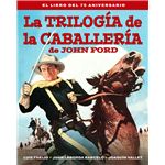 La Trilogía De La Caballería De John Ford - El Libro Del 75 Aniversario