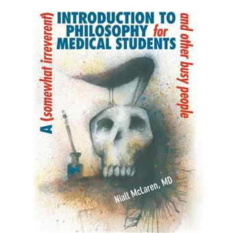 A (Somewhat Irreverent) Introduction to Philosophy for Medical Students and Other Busy People - 1