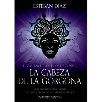 La cabeza de la gorgona (El cantar de los hijos de Olimpia nº 1)