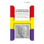 La Disputada Tumba De Antonio Machado