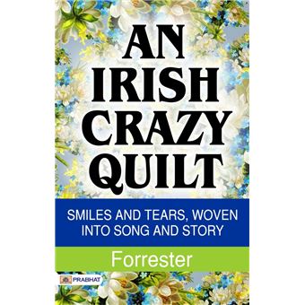 An Irish Crazy-Quilt: Smiles and tears, woven into song and story - 1