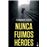 Nunca fuimos héroes