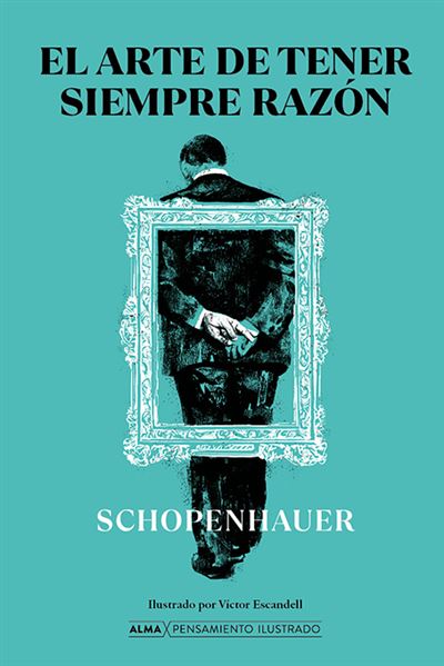 Alma El Arte De Tener Siempre Razón - Arthur Schopenhauer (Autor)