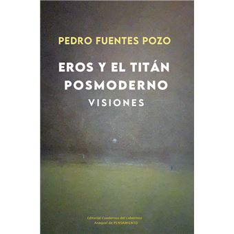 Eros Y El Titan Posmoderno. Visiones