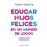 Educar Hijos Felices En Un Mundo De Loco