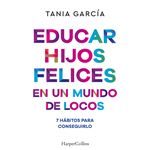 Educar Hijos Felices En Un Mundo De Loco