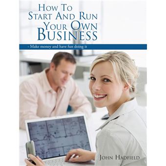 How to Start and Run Your Own Business - 1