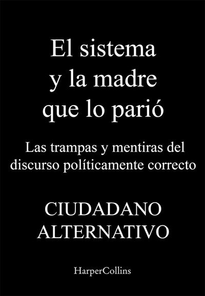 El sistema y la madre que lo parió. Las trampas y mentiras del discurso  políticamente correcto (Spanish Edition): Cabello, Javi: 9788491399834:  : Books