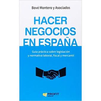 Hacer negocios en España. Guía práctica sobre legislación y normativa laboral, fiscal y mercantil