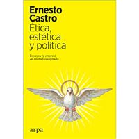 Ética, estética y política - Ensayos (y errores) de un metaindignado
