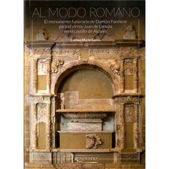 Al modo romano - El monumento funerario de Damián Forment para el virrey Juan de Lanuza en el castillo de Alcañiz